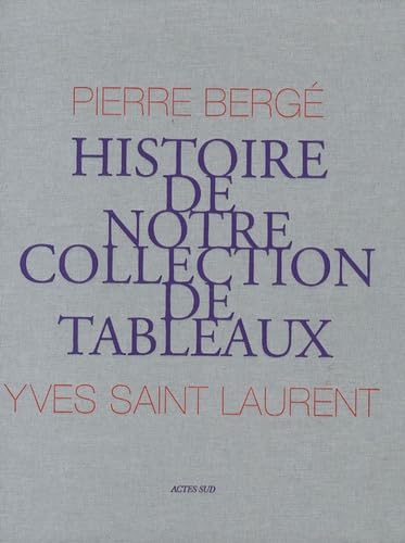 Yves St Laurent, Pierre Bergé : Histoire de notre collection de tableaux von Actes Sud