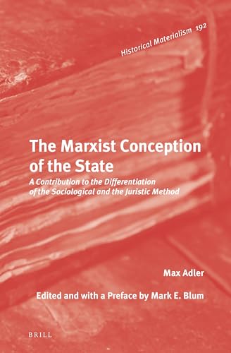 The Marxist Conception of the State: A Contribution to the Differentiation of the Sociological and the Juristic Method (Historical Materialism Book, 192) von Brill