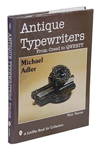 Antique Typewriters: From Creed to Qwerty (A Schiffer Book for Collectors)