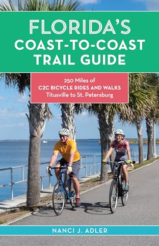 Florida’s Coast-to-Coast Trail Guide: 250-Miles of C2C Bicycle Rides and Walks- Titusville to St. Petersburg