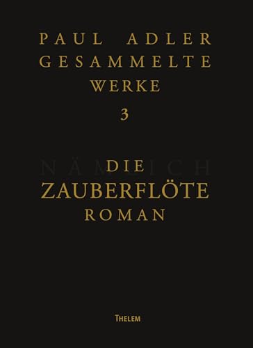 Die Zauberflöte (Paul Adler: Gesammelte Werke) von Thelem