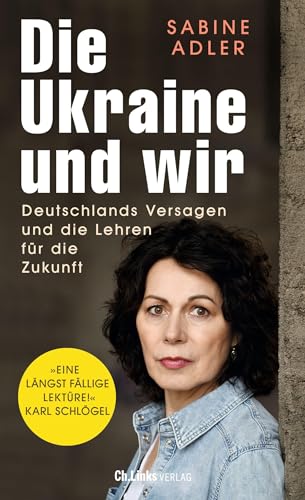 Die Ukraine und wir: Deutschlands Versagen und die Lehren für die Zukunft von Christoph Links Verlag