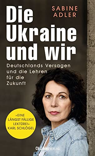 Die Ukraine und wir: Deutschlands Versagen und die Lehren für die Zukunft von Ch. Links Verlag