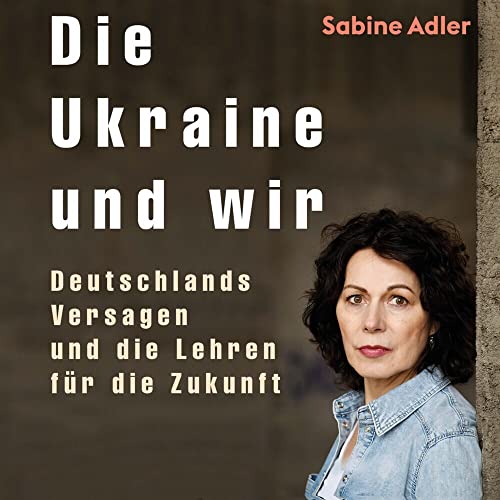 Die Ukraine und wir: Deutschlands Versagen und die Lehren für die Zukunft von Medienverlag Kohfeldt