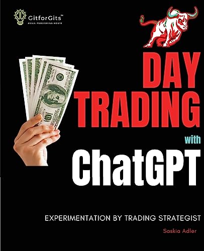 Day Trading with ChatGPT: Test the Power of AI for Stock Market Predictions von GitforGits