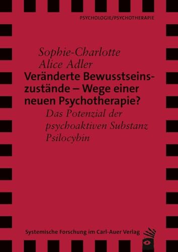Veränderte Bewusstseinszustände – Wege einer neuen Psychotherapie?: Das Potenzial der psychoaktiven Substanz Psilocybin (Verlag für systemische Forschung) von Carl-Auer Verlag GmbH