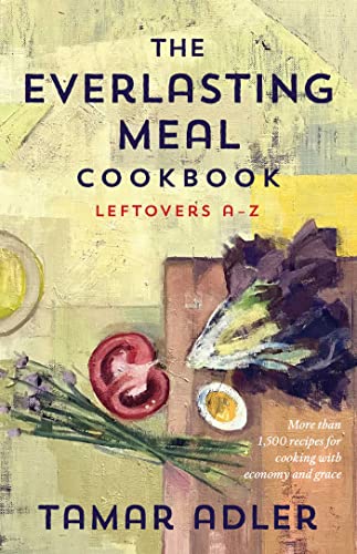 The Everlasting Meal Cookbook: Leftovers A-Z