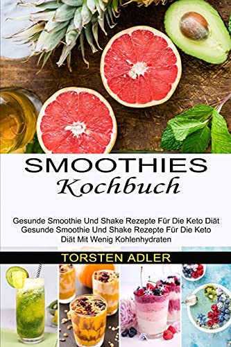 Smoothies Kochbuch: Gesunde Smoothie Und Shake Rezepte Für Die Keto Diät Mit Wenig Kohlenhydraten (Gesunde Smoothie Und Shake Rezepte Für Die Keto Diät) von Sharon Lohan