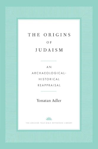 The Origins of Judaism: An Archaeological-Historical Reappraisal (Anchor Yale Bible Reference Library) von Yale University Press