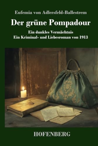 Der grüne Pompadour: Ein dunkles Vermächtnis - ein Kriminal- und Liebesroman von 1913 von Henricus - Edition Deutsche Klassik GmbH