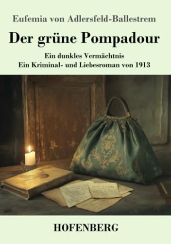Der grüne Pompadour: Ein dunkles Vermächtnis - ein Kriminal- und Liebesroman von 1913 von Henricus - Edition Deutsche Klassik GmbH