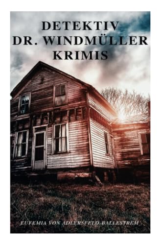 Detektiv Dr. Windmüller-Krimis: Weiße Tauben, Die Erbin von Lohberg & Das Rosazimmer Detektiv Dr. Windmüller-Krimis: Weiße Tauben, Die Erbin von Lohberg & Das Rosazimmer