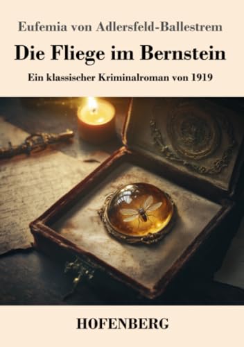 Die Fliege im Bernstein: Ein klassischer Kriminalroman von 1919 von Henricus - Edition Deutsche Klassik GmbH
