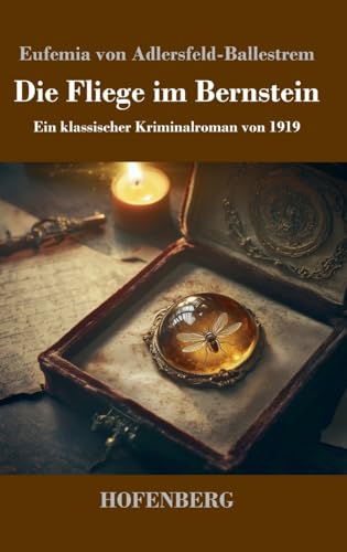 Die Fliege im Bernstein: Ein klassischer Kriminalroman von 1919 von Henricus - Edition Deutsche Klassik GmbH