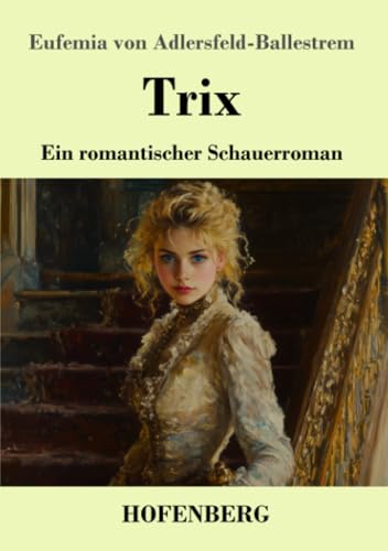 Trix: Ein romantischer Schauerroman von Henricus - Edition Deutsche Klassik GmbH