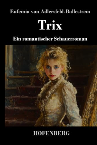 Trix: Ein romantischer Schauerroman von Henricus - Edition Deutsche Klassik GmbH