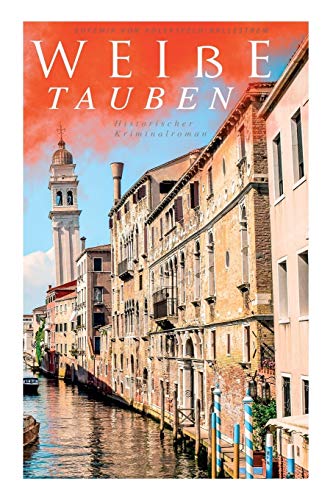 Weiße Tauben (Historischer Kriminalroman): Ein Venedig-Krimi