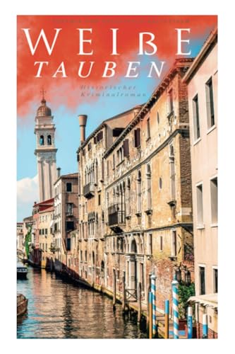 Weiße Tauben (Historischer Kriminalroman): Ein Venedig-Krimi