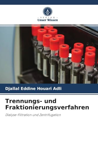 Trennungs- und Fraktionierungsverfahren: Dialyse-Filtration und Zentrifugation von Verlag Unser Wissen