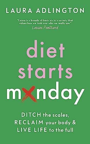 Diet Starts Monday: Ditch the Scales, Reclaim Your Body and Live Life to the Full von Welbeck