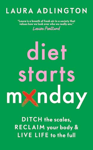 Diet Starts Monday: Ditch the Scales, Reclaim Your Body and Live Life to the Full von Welbeck