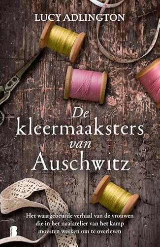 De kleermaaksters van Auschwitz: Het waargebeurde verhaal van vrouwen die in het naaiatelier van het kamp moesten werken om te overle von Boekerij