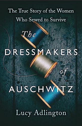 The Dressmakers of Auschwitz: The True Story of the Women Who Sewed to Survive von Hodder & Stoughton