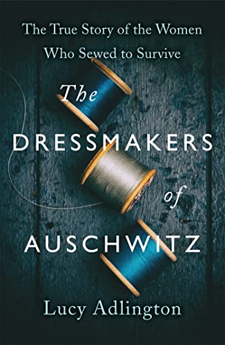 The Dressmakers of Auschwitz: The True Story of the Women Who Sewed to Survive von Hodder And Stoughton Ltd.