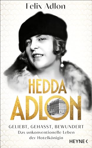 Hedda Adlon: Geliebt, gehasst, bewundert – Das unkonventionelle Leben der Hotelkönigin