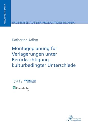 Montageplanung für Verlagerungen unter Berücksichtigung kulturbedingter Unterschiede (Ergebnisse aus der Produktionstechnik) von Apprimus Verlag