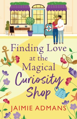 Finding Love at the Magical Curiosity Shop: A gorgeously romantic, uplifting read from Jaimie Admans (The Ever After Street Series, 5) von Boldwood Books