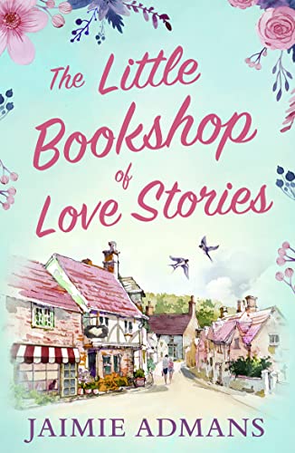 THE LITTLE BOOKSHOP OF LOVE STORIES: A gorgeous feel good romance to escape with this summer!