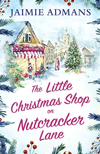 The Little Christmas Shop on Nutcracker Lane: The perfect cozy and uplifting Christmas romance to curl up with in 2023!