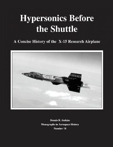 Hypersonics Before the Shuttle: A Concise History of the X-15 Research Airplane (Monographs in Aerospace History)