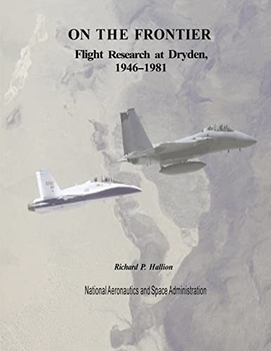 On The Frontier: Flight Research at Dryden, 1946-1981 (The NASA History Series)