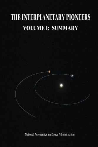 The Interplanetary Pioneers: Volume I: Summary The Interplanetary Pioneers: Volume I: Summary