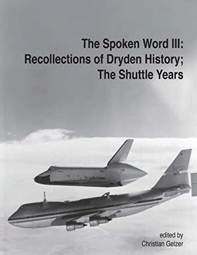 The Spoken Word III: Recollections of Dryden's History; The Shuttle Years The Spoken Word III: Recollections of Dryden's History; The Shuttle Years