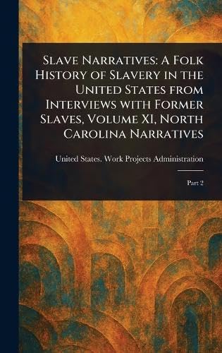 Slave Narratives: A Folk History of Slavery in the United States From Interviews With Former Slaves, Volume XI, North Carolina Narratives Slave Narratives: A Folk History of Slavery in the United States From Interviews With Former Slaves, Volume XI, North Carolina Narratives von Anson Street Press