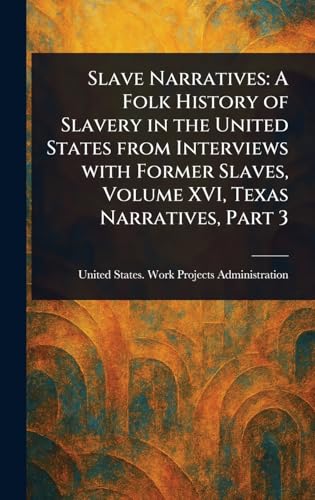 Slave Narratives: A Folk History of Slavery in the United States From Interviews With Former Slaves, Volume XVI, Texas Narratives, Part 3 Slave Narratives: A Folk History of Slavery in the United States From Interviews With Former Slaves, Volume XVI, Texas Narratives, Part 3 von Anson Street Press