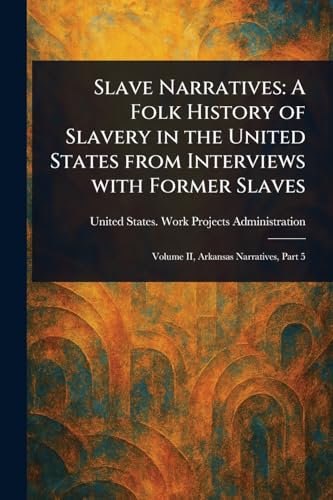 Slave Narratives: A Folk History of Slavery in the United States From Interviews With Former Slaves Slave Narratives: A Folk History of Slavery in the United States From Interviews With Former Slaves von Anson Street Press