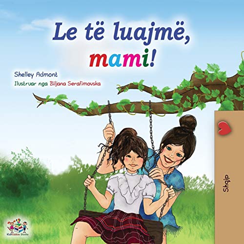Let's play, Mom! (Albanian Children's Book) (Albanian Bedtime Collection) von KidKiddos Books Ltd.