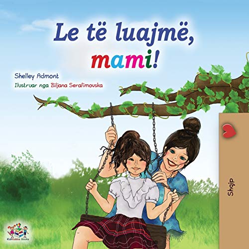 Let's play, Mom! (Albanian Children's Book) (Albanian Bedtime Collection)