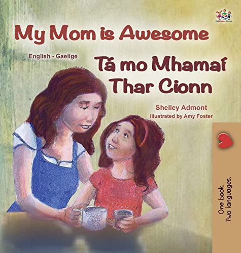 My Mom is Awesome (English Irish Bilingual Book for Kids) (English Irish Bilingual Collection)