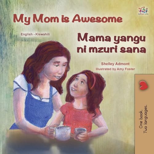 My Mom is Awesome (English Swahili Bilingual Book for Kids) (English Swahili Bilingual Collection)