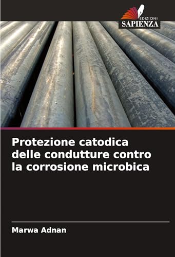 Protezione catodica delle condutture contro la corrosione microbica von Edizioni Sapienza