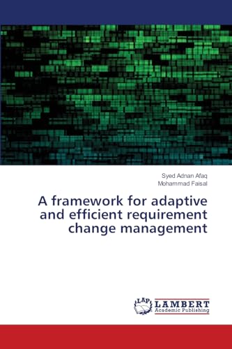 A framework for adaptive and efficient requirement change management von LAP LAMBERT Academic Publishing