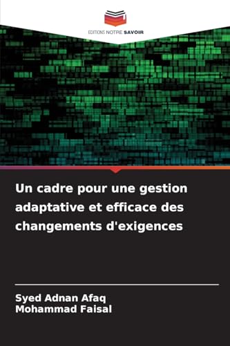 Un cadre pour une gestion adaptative et efficace des changements d'exigences von Editions Notre Savoir
