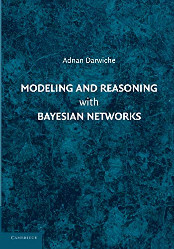 Modeling and Reasoning with Bayesian Networks von Cambridge University Press