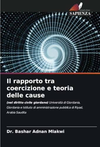 Il rapporto tra coercizione e teoria delle cause: (nel diritto civile giordano) Università di Giordania, Giordania e Istituto di amministrazione pubblica di Riyad, Arabia Saudita