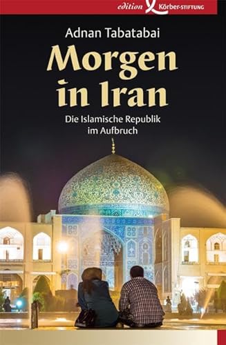 Morgen in Iran: Die Islamische Republik im Aufbruch von Edition Krber